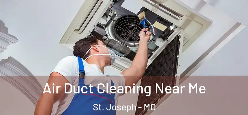 Air Duct Cleaning Near Me St. Joseph - MO