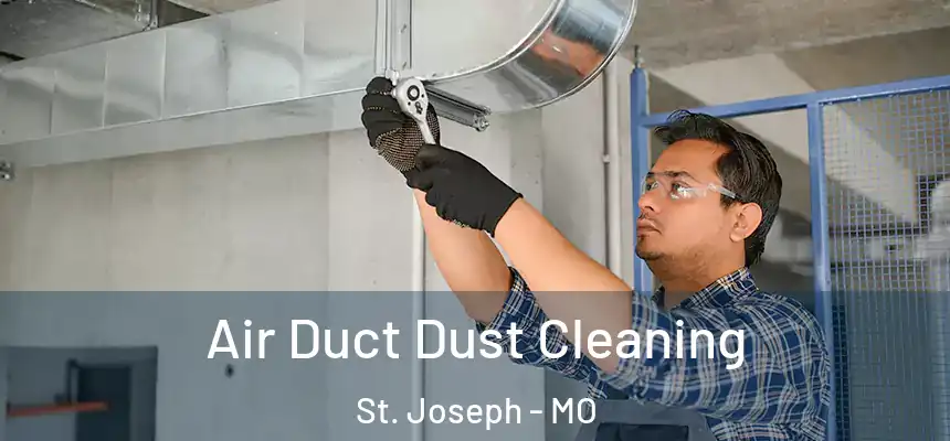 Air Duct Dust Cleaning St. Joseph - MO