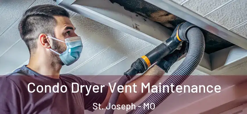 Condo Dryer Vent Maintenance St. Joseph - MO