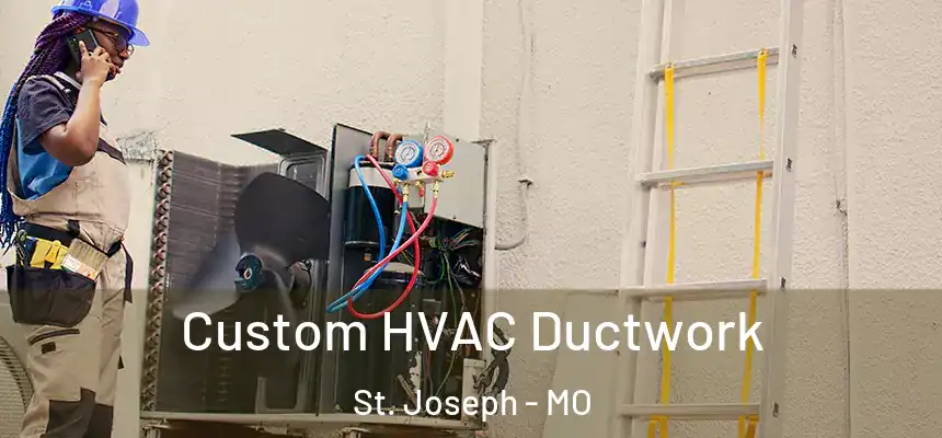Custom HVAC Ductwork St. Joseph - MO