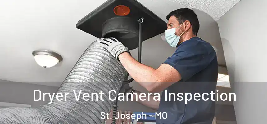Dryer Vent Camera Inspection St. Joseph - MO