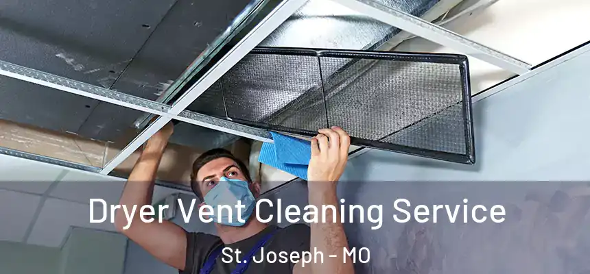 Dryer Vent Cleaning Service St. Joseph - MO