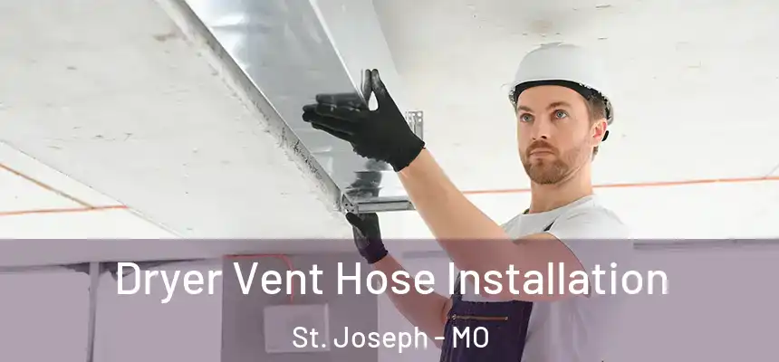 Dryer Vent Hose Installation St. Joseph - MO