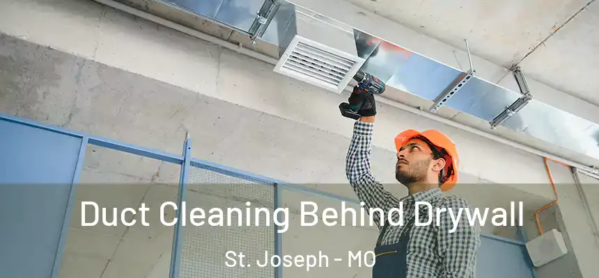 Duct Cleaning Behind Drywall St. Joseph - MO