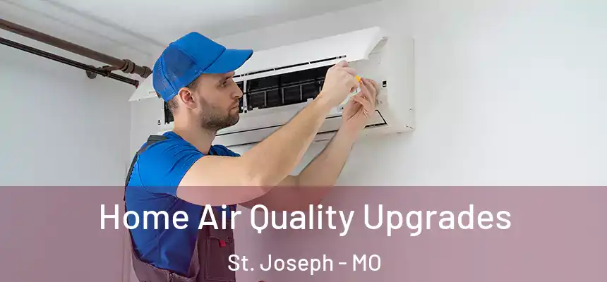 Home Air Quality Upgrades St. Joseph - MO