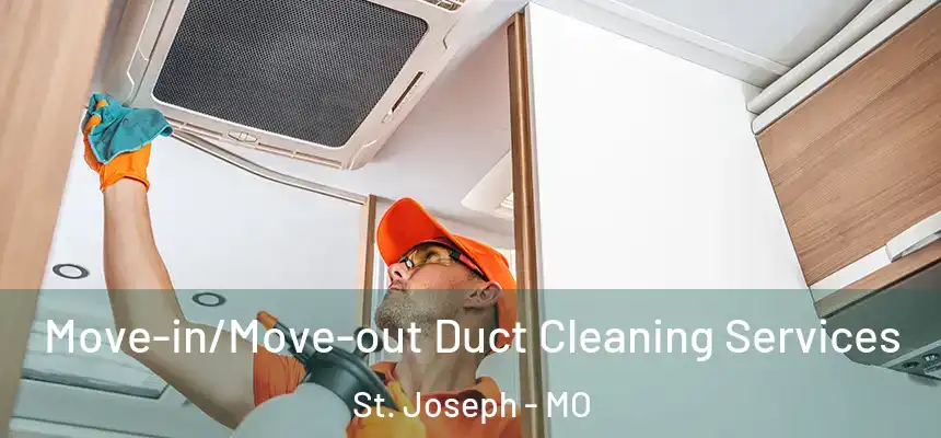  Move-in/Move-out Duct Cleaning Services St. Joseph - MO