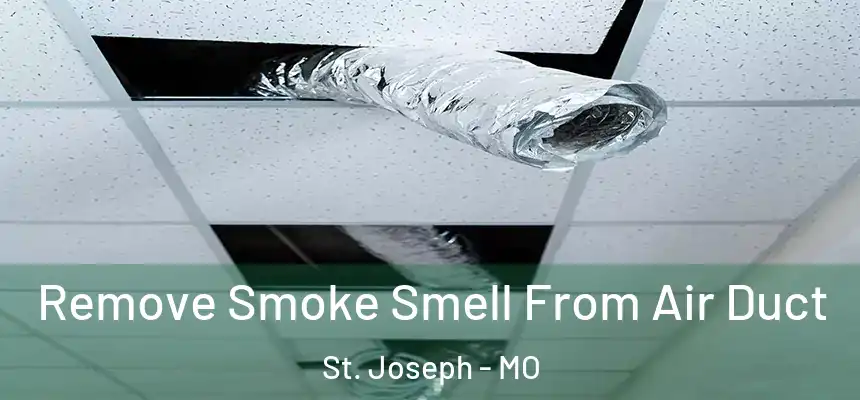 Remove Smoke Smell From Air Duct St. Joseph - MO