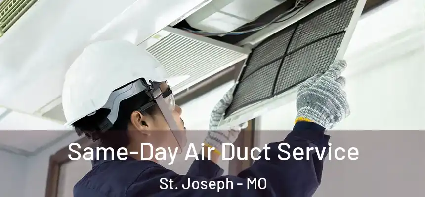  Same-Day Air Duct Service St. Joseph - MO