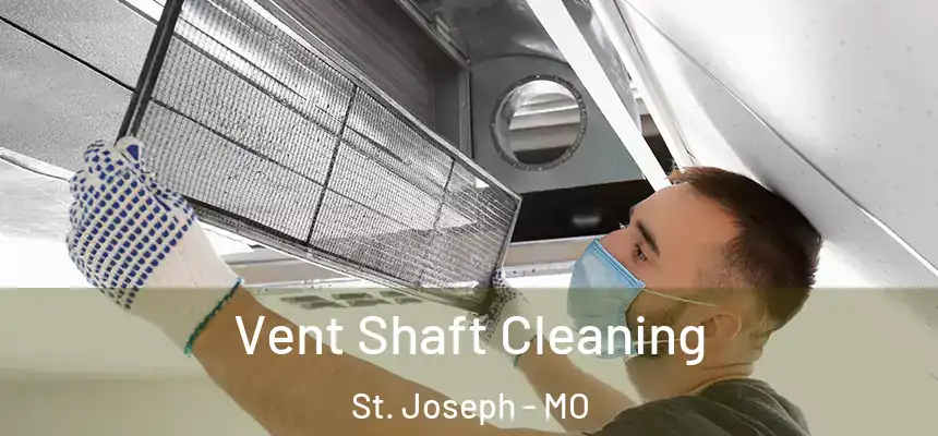 Vent Shaft Cleaning St. Joseph - MO