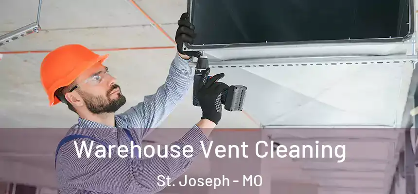 Warehouse Vent Cleaning St. Joseph - MO